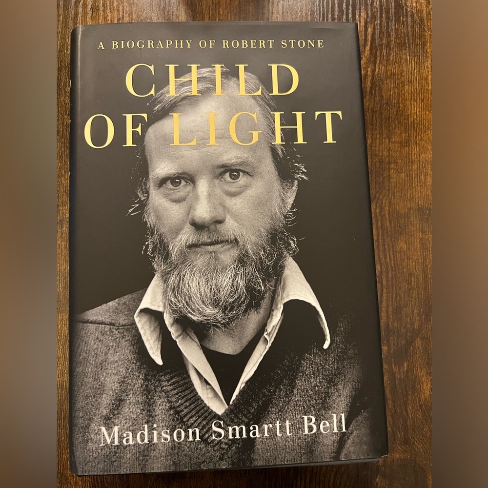 Child Of Light~A Biography Of Robert Stone By Madison Smartt Bell